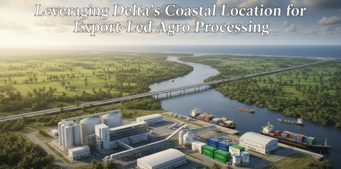 leveraging deltaʼs coastal location for export led agro processing